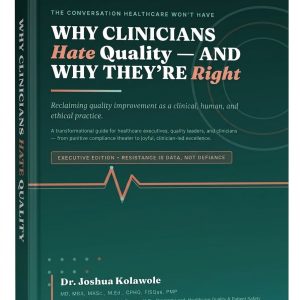 Why Clinicians Hate Quality — and Why They’re Right