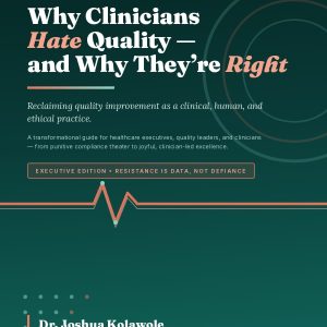 Why Clinicians Hate Quality — and Why They’re Right
